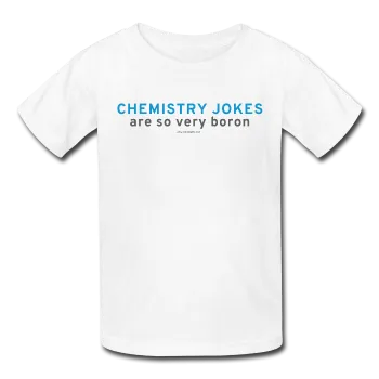 "Chemistry Jokes are so very Boron" - Kids' T-Shirt